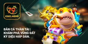 Bắn Cá Thần Tài | Khám Phá Vùng Đất Kỳ Diệu Hấp Dẫn.