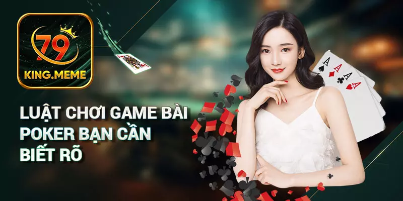 Luật chơi game bài Poker bạn cần biết rõ